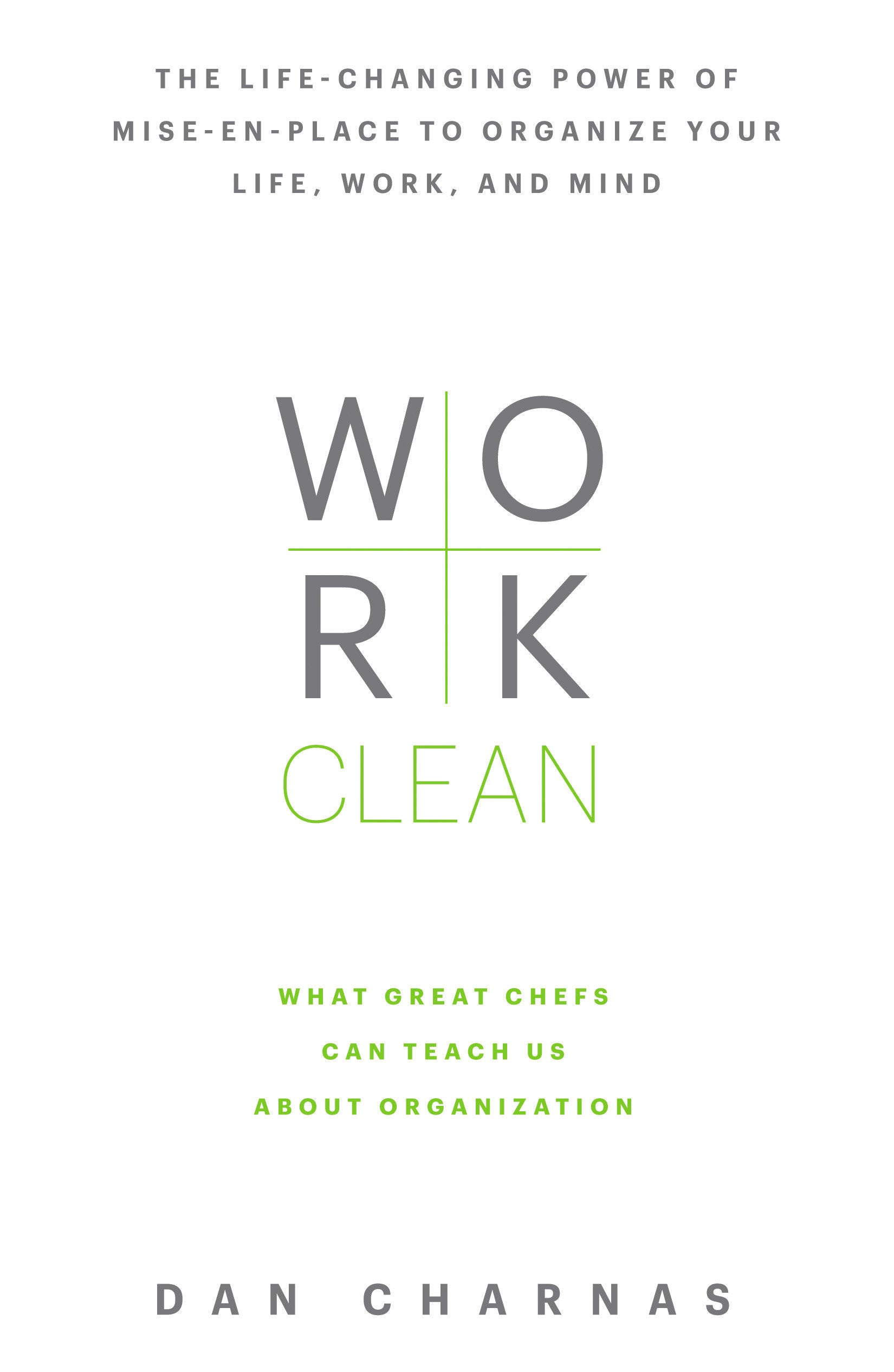 Work Clean - The life-changing power of mise-en-place to organize your life, work, and mind