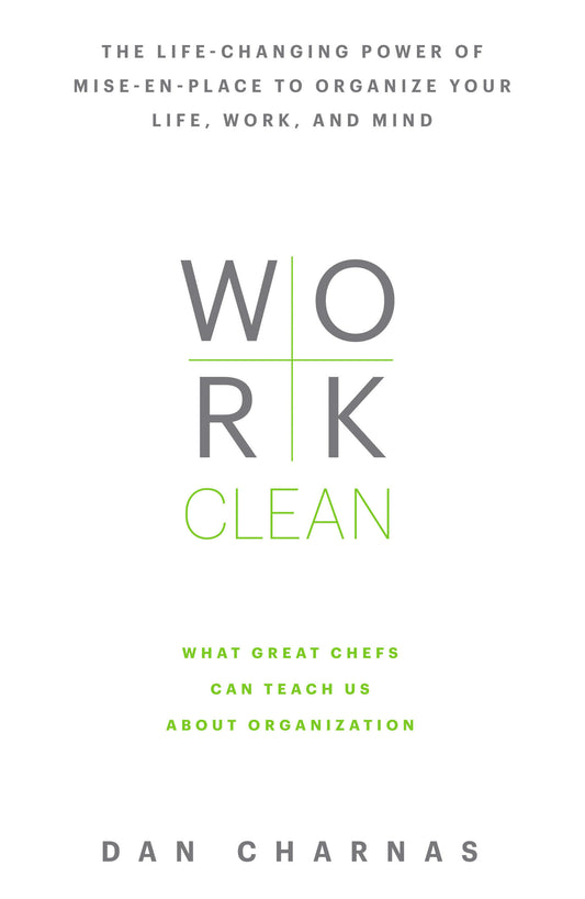 Work Clean - The life-changing power of mise-en-place to organize your life, work, and mind