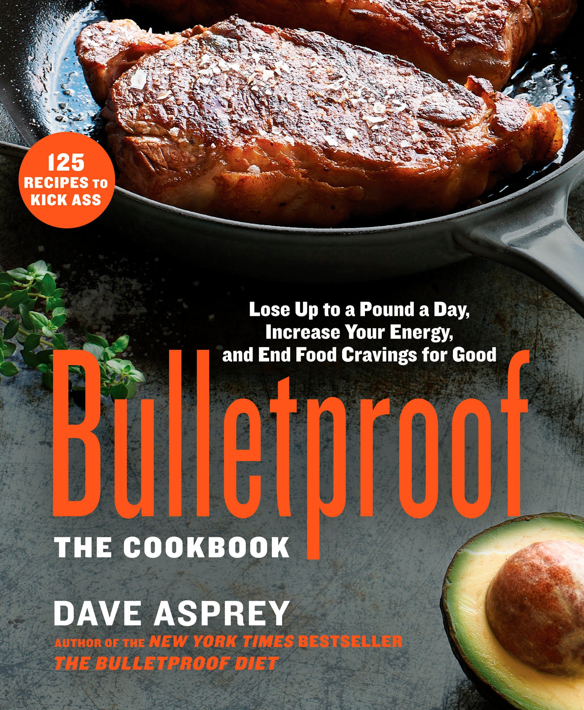 Bulletproof: The Cookbook - Lose Up to a Pound a Day, Increase Your Energy, and End Food Cravings for Good