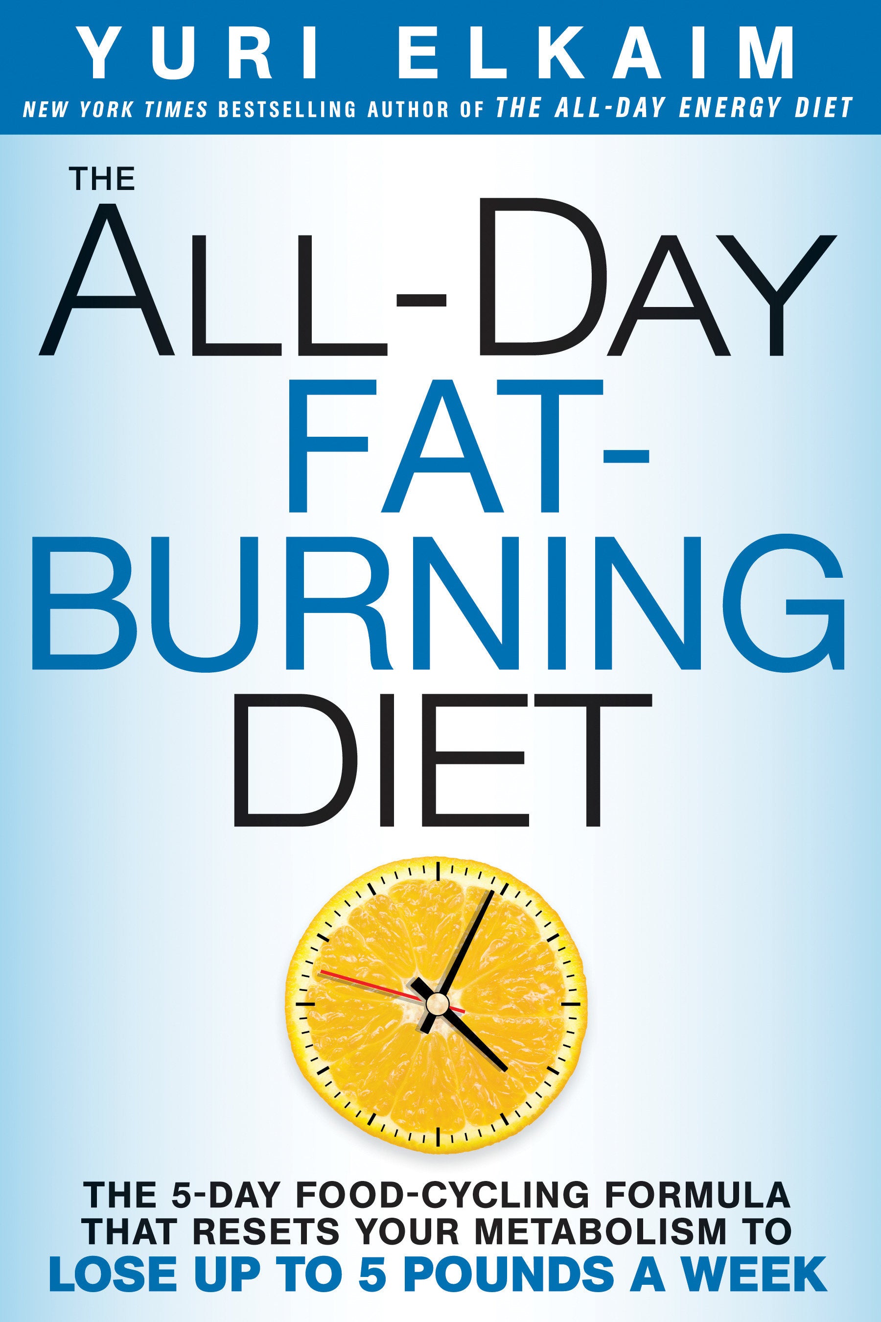 The All-Day Fat-Burning Diet - The 5-Day Food-Cycling Formula That Resets Your Metabolism To Lose Up to 5 Pounds a Week