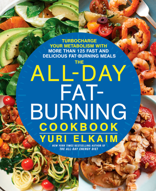 The All-Day Fat-Burning Cookbook - Turbocharge Your Metabolism with More Than 125 Fast and Delicious Fat-Burning Meals