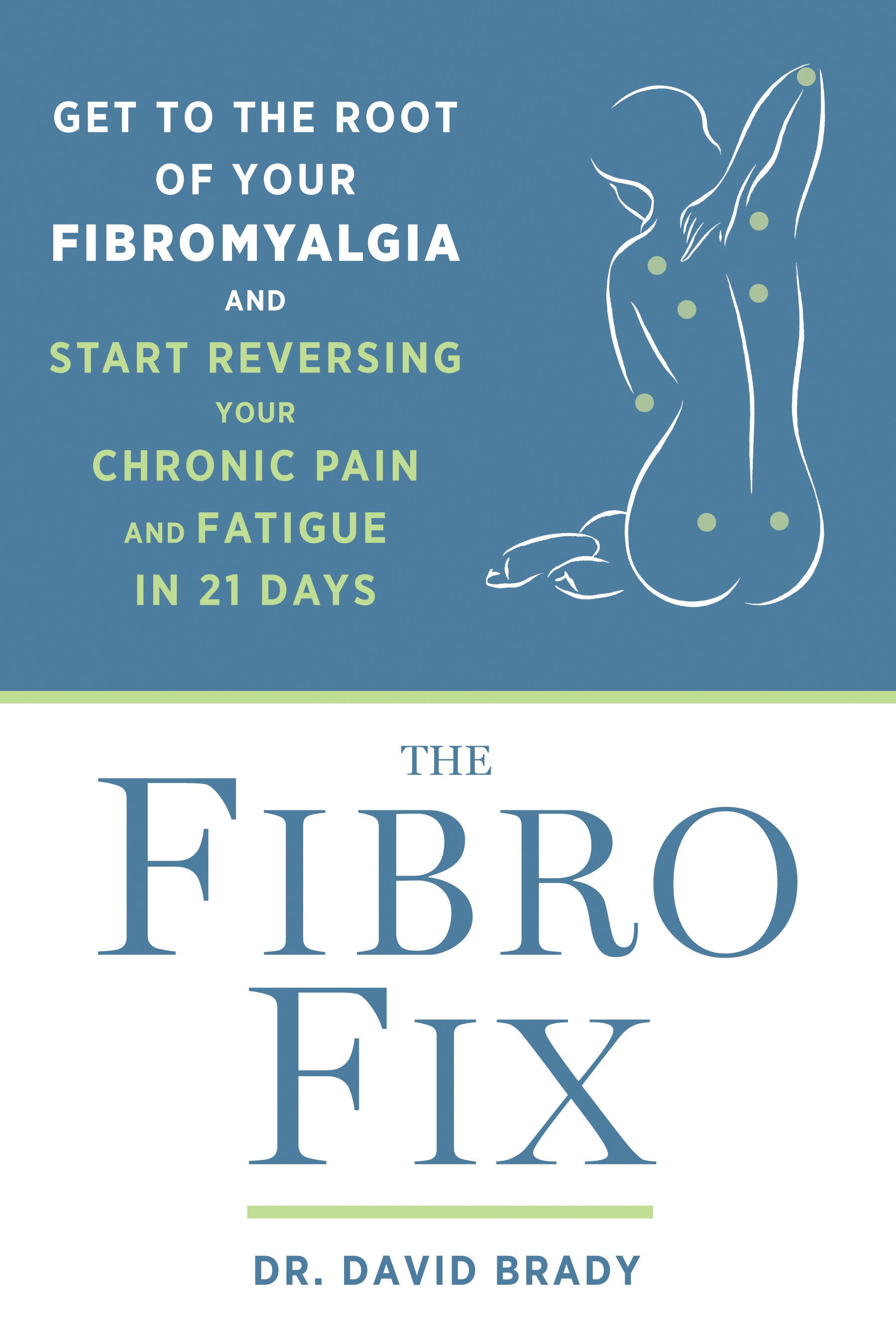 The Fibro Fix - Get to the Root of Your Fibromyalgia and Start Reversing Your Chronic Pain and Fatigue in 21 Days