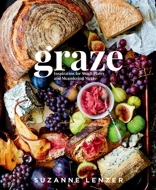 Graze - Inspiration for Small Plates and Meandering Meals: A Charcuterie Cookbook