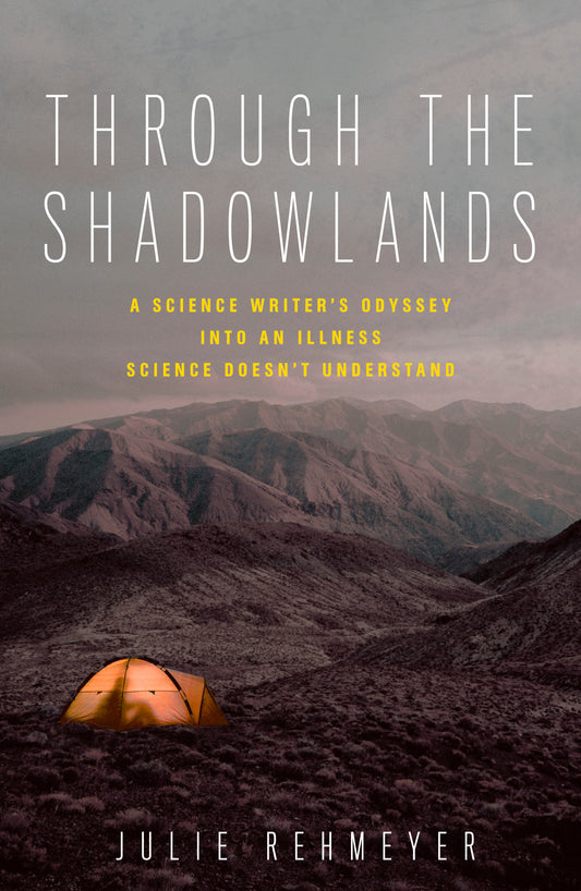 Through the Shadowlands - A Science Writer's Odyssey into an Illness Science Doesn't Understand