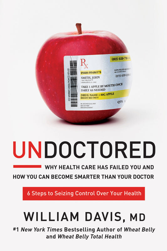 Undoctored - Why Health Care Has Failed You and How You Can Become Smarter Than Your Doctor