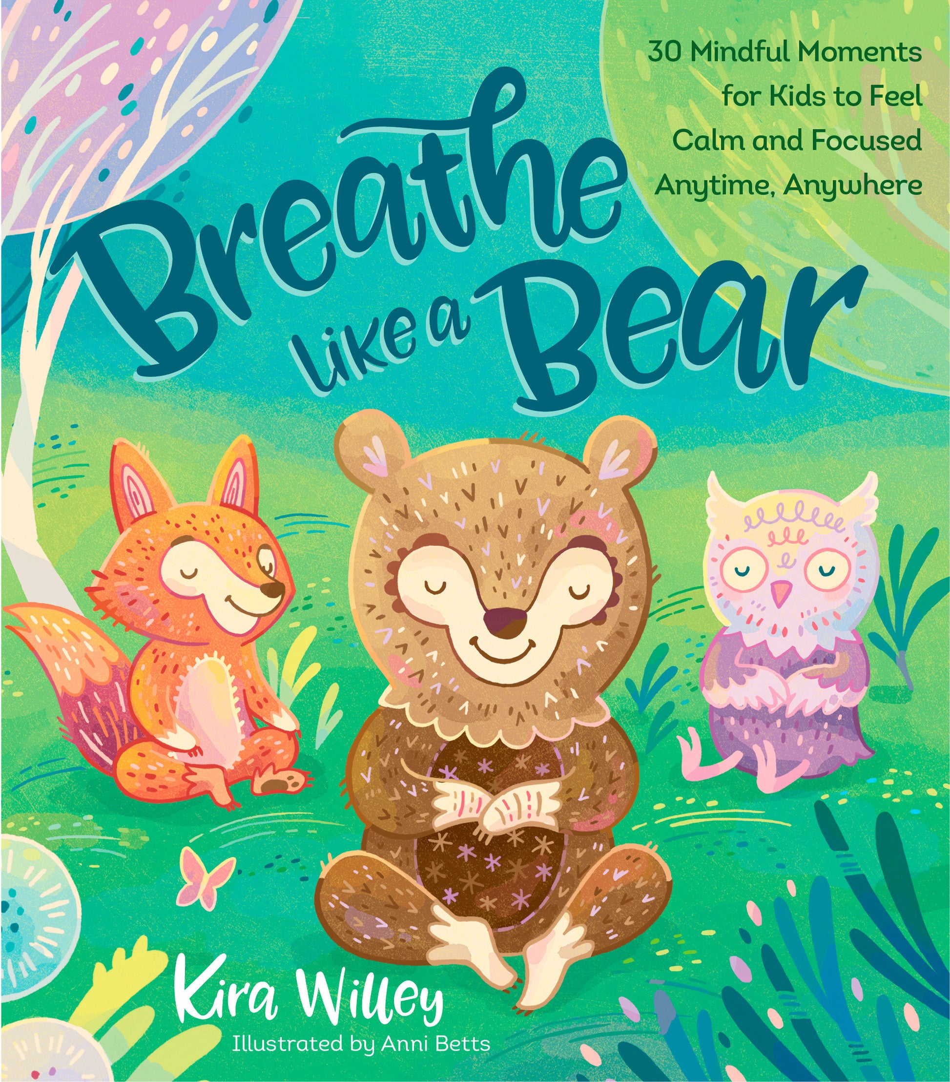Breathe Like a Bear - 30 Mindful Moments for Kids to Feel Calm and Focused Anytime, Anywhere (Mindfulness Moments for Kids)