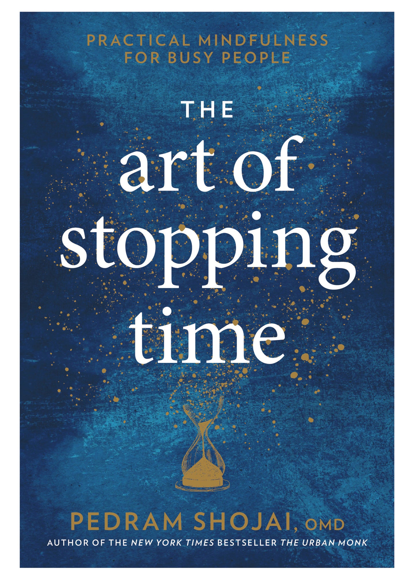 The Art of Stopping Time - Practical Mindfulness for Busy People