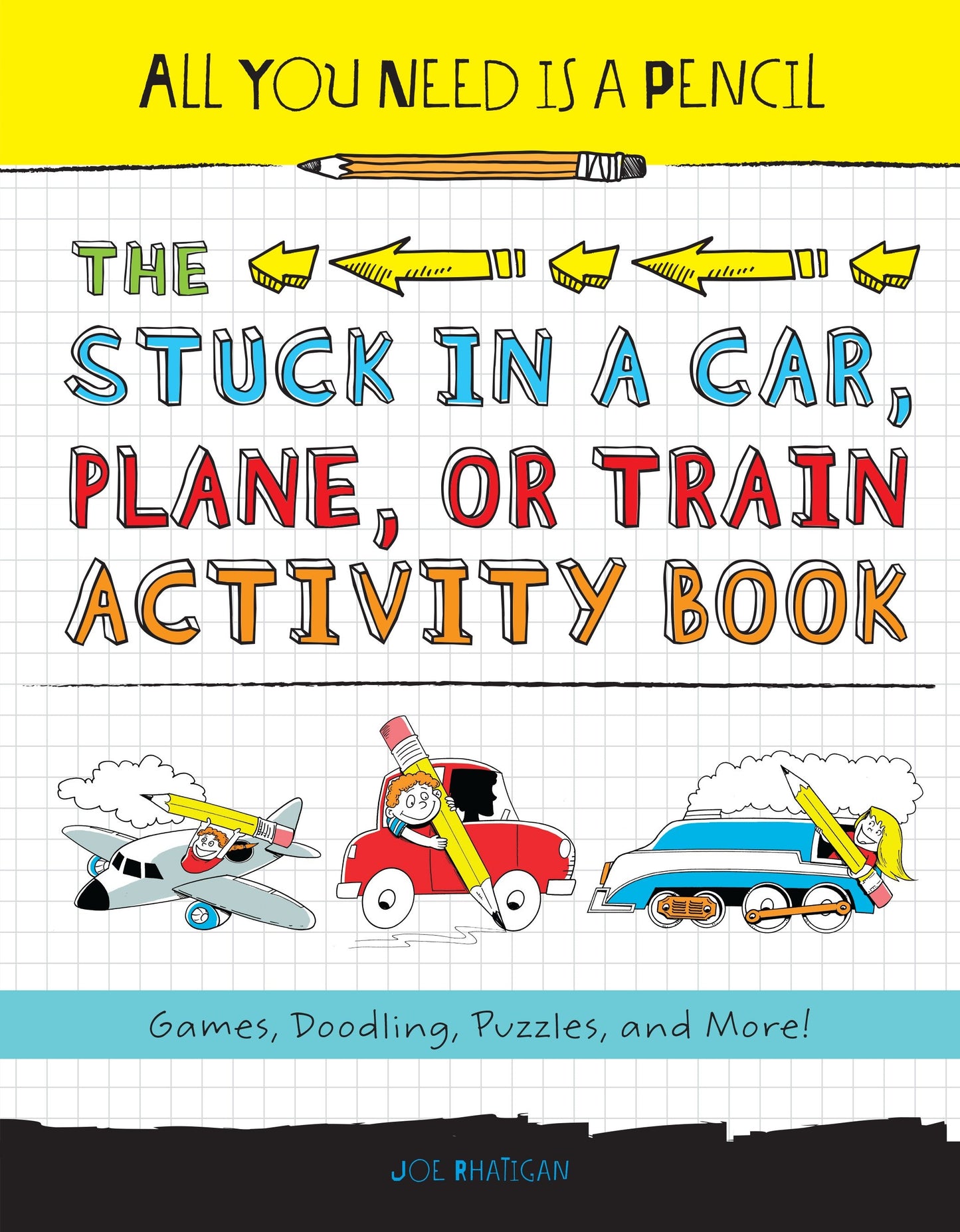All You Need Is a Pencil: The Stuck in a Car, Plane, or Train Activity Book - Games, Doodling, Puzzles, and More! (All You Need Is a Pencil) (Book:1)