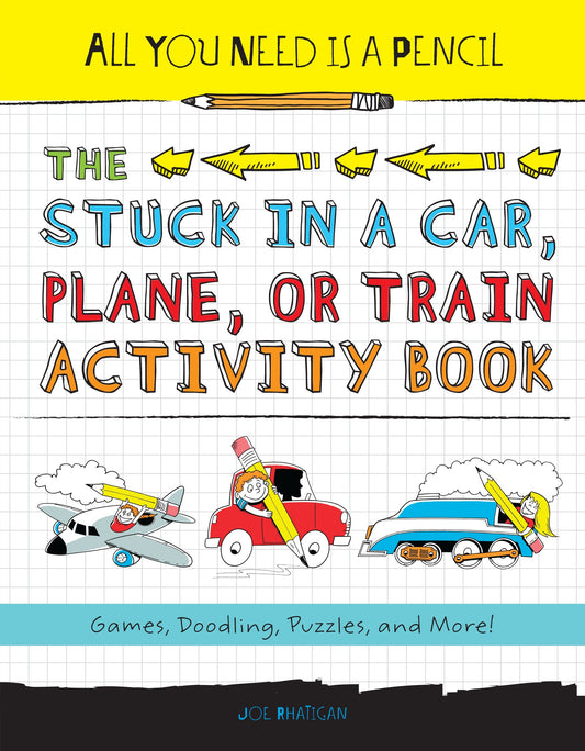 All You Need Is a Pencil: The Stuck in a Car, Plane, or Train Activity Book - Games, Doodling, Puzzles, and More! (All You Need Is a Pencil) (Book:1)