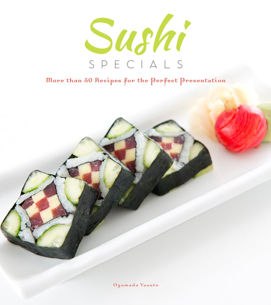 Sushi Specials - More than 50 Recipes for the Perfect Presentation