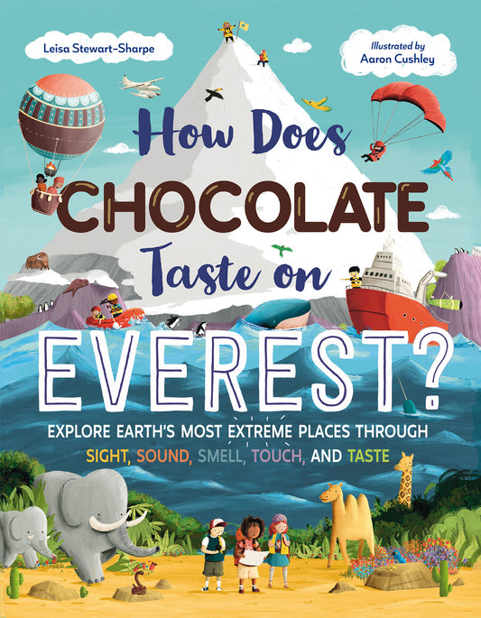 How Does Chocolate Taste on Everest? - Explore Earth's Most Extreme Places Through Sight, Sound, Smell, Touch, and Taste