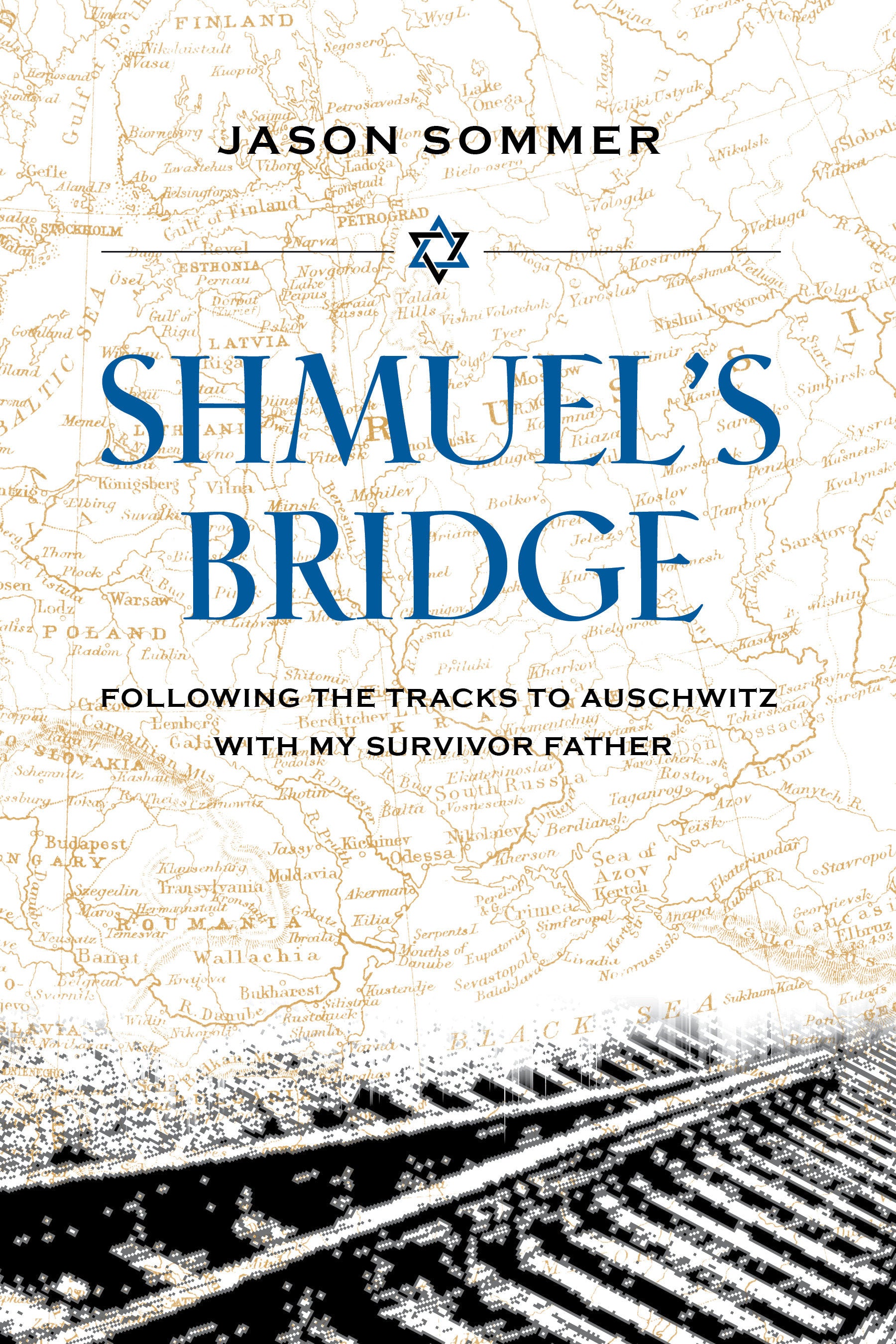 Shmuel's Bridge - Following the Tracks to Auschwitz with My Survivor Father