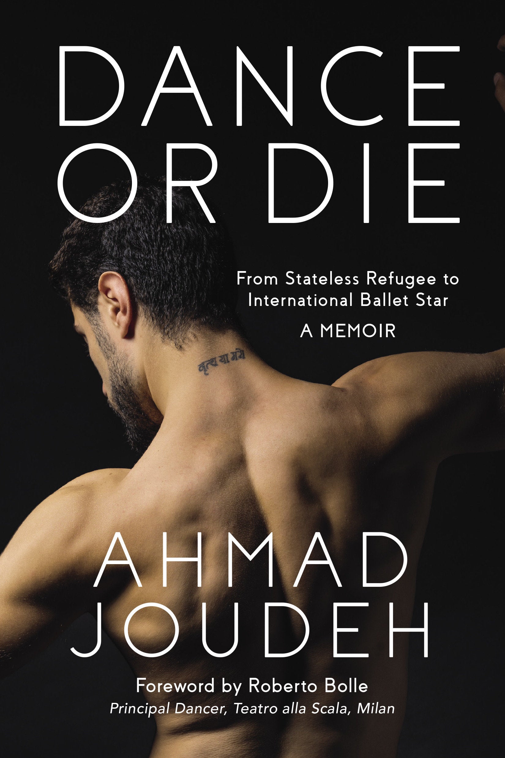 Dance or Die - From Stateless Refugee to International Ballet Star A MEMOIR