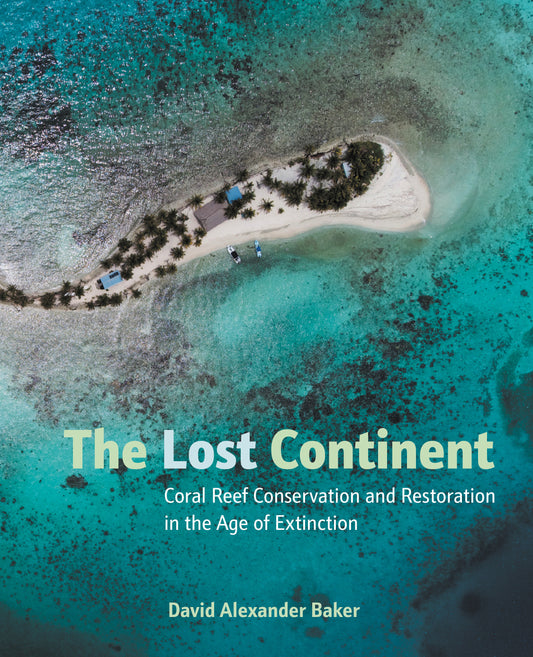 The Lost Continent - Coral Reef Conservation and Restoration in the Age of Extinction
