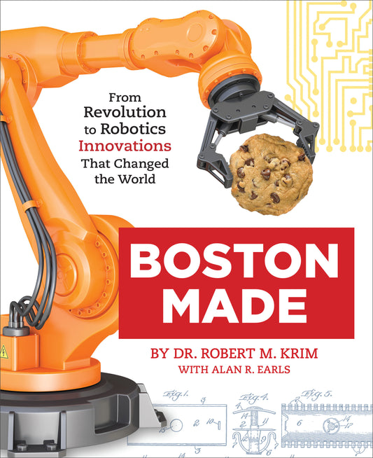Boston Made - From Revolution to Robotics, Innovations that Changed the World