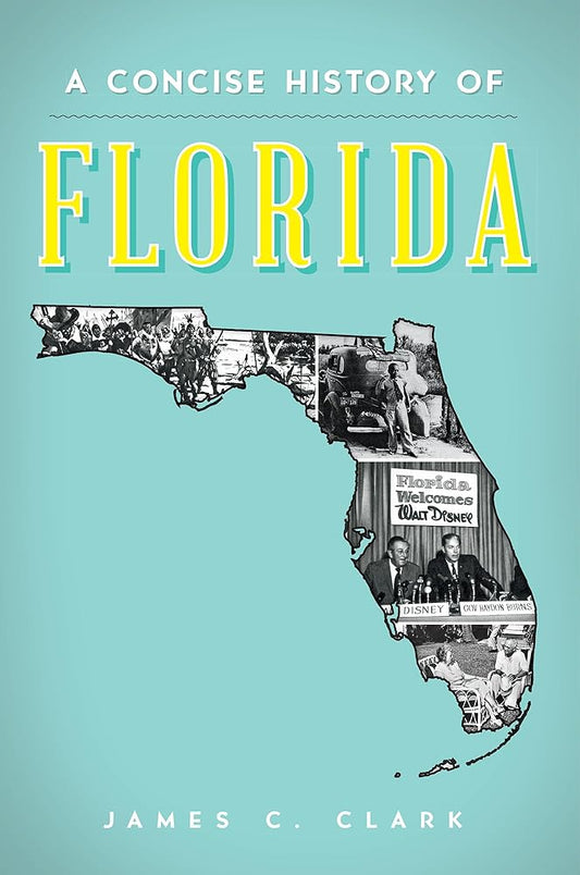 A Concise History of Florida (Brief History) by James C. Clark