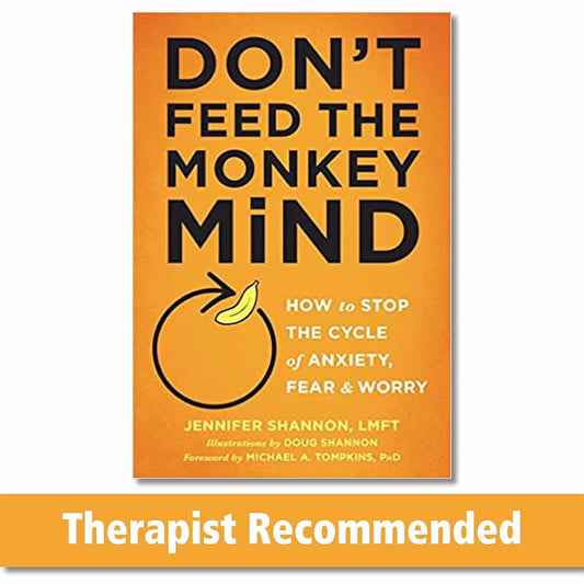 Don't Feed the Monkey Mind: How to Stop the Cycle of Anxiety, Fear, and Worry by Jennifer Shannon LMFT, Doug Shannon, Michael A. Tompkins PhD  ABPP