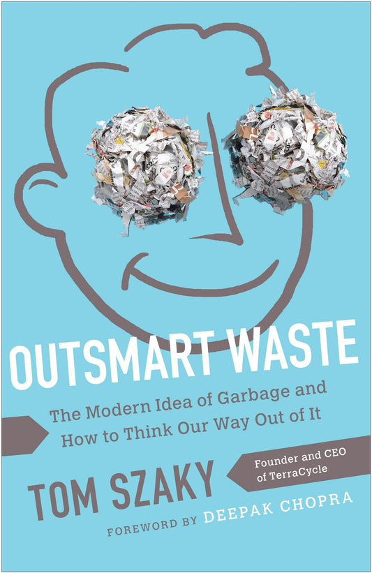 Outsmart Waste - The Modern Idea of Garbage and How to Think Our Way Out of It
