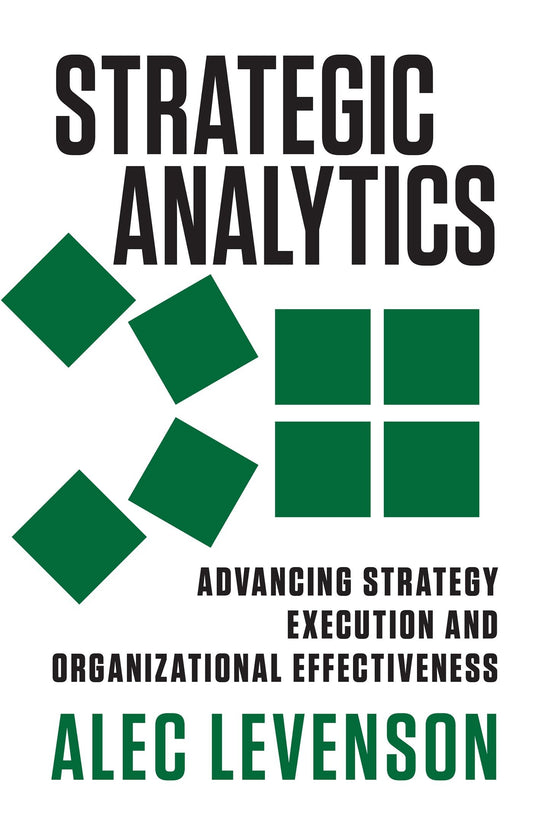 Strategic Analytics - Advancing Strategy Execution and Organizational Effectiveness