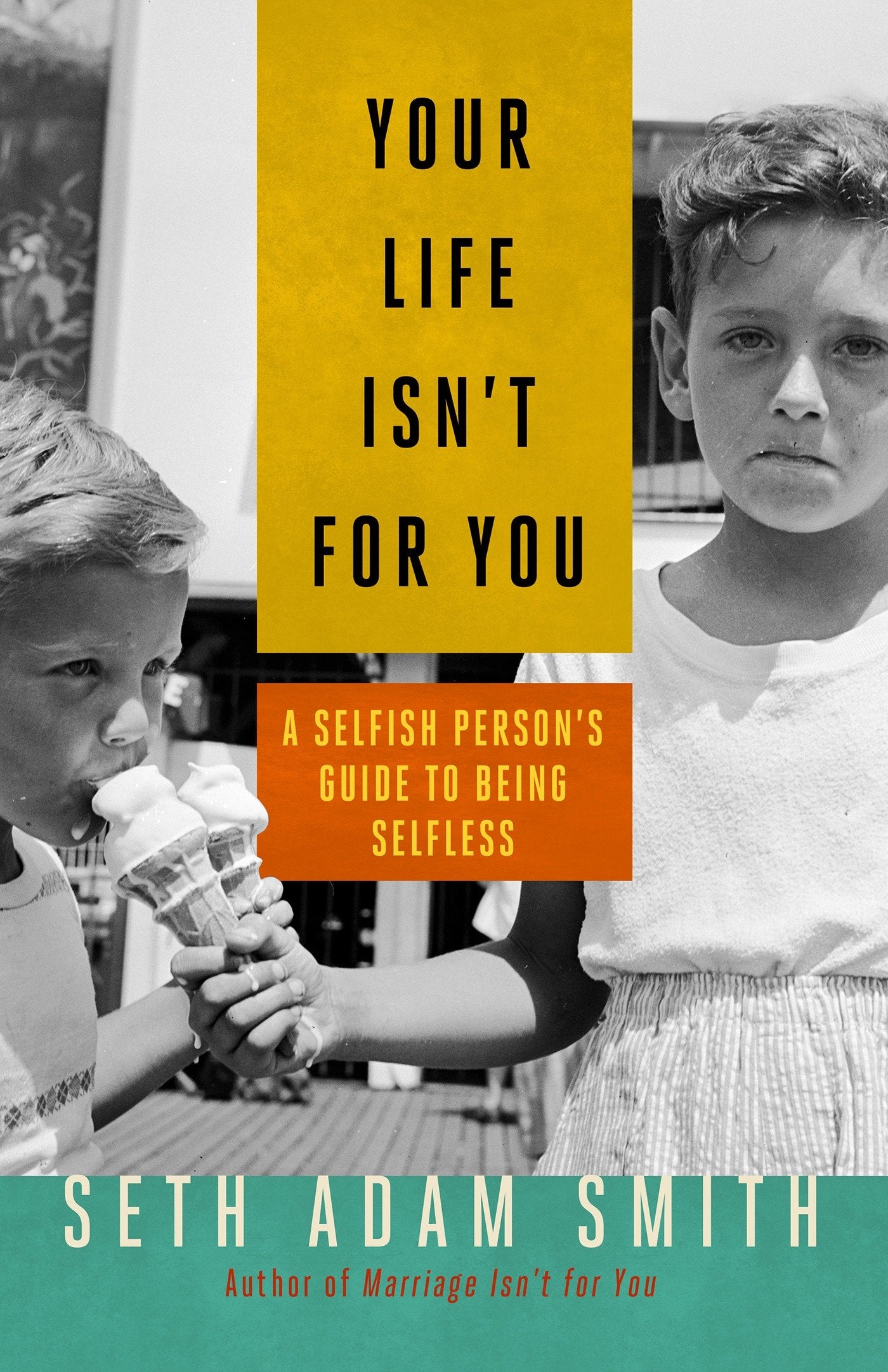 Your Life Isn't for You - A Selfish Person's Guide to Being Selfless