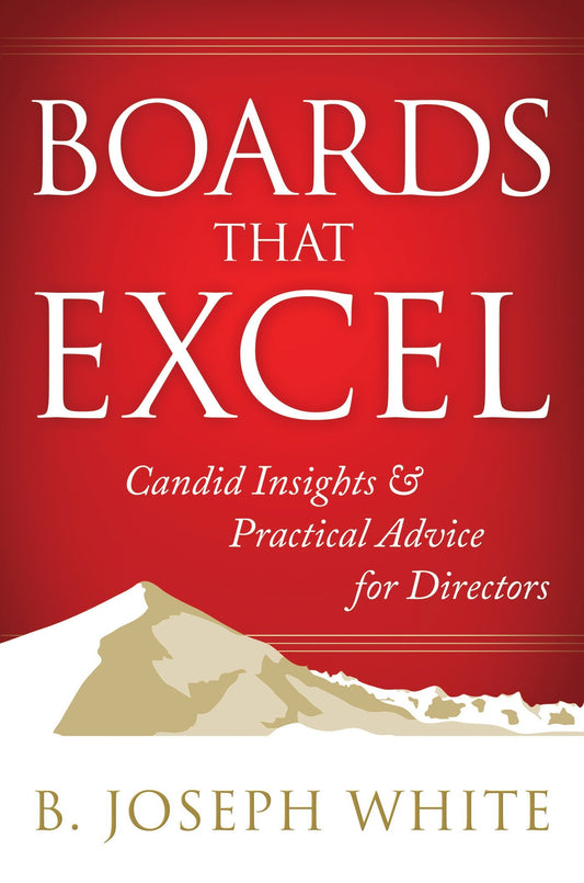 Boards That Excel - Candid Insights and Practical Advice for Directors