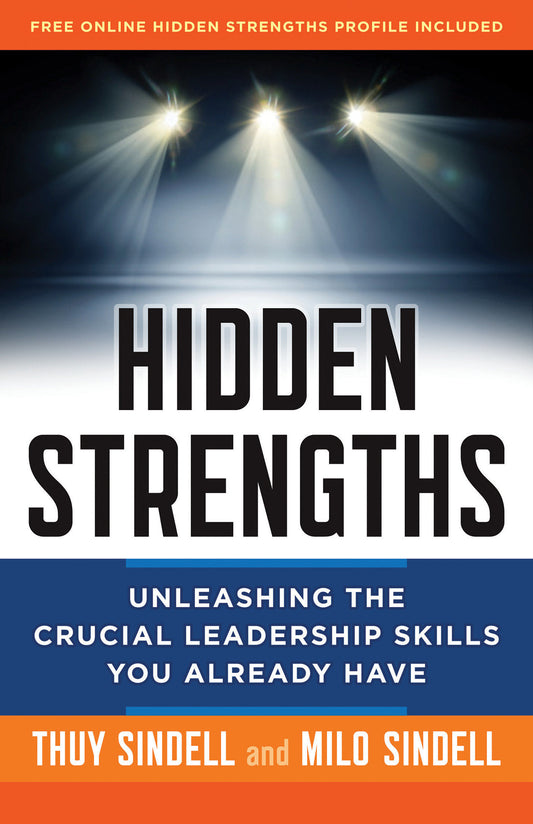 Hidden Strengths - Unleashing the Crucial Leadership Skills You Already Have