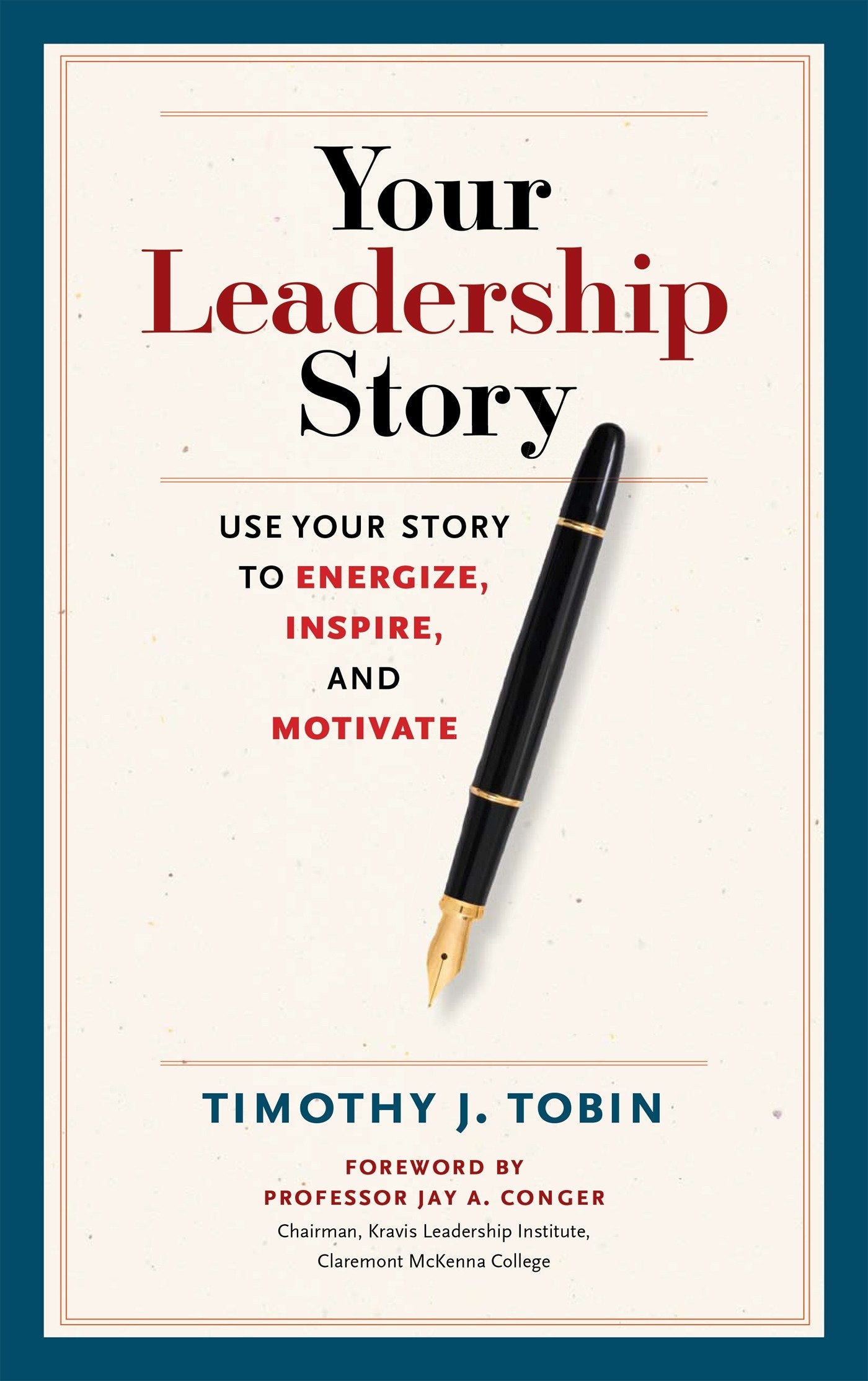 Your Leadership Story - Use Your Story to Energize, Inspire, and Motivate