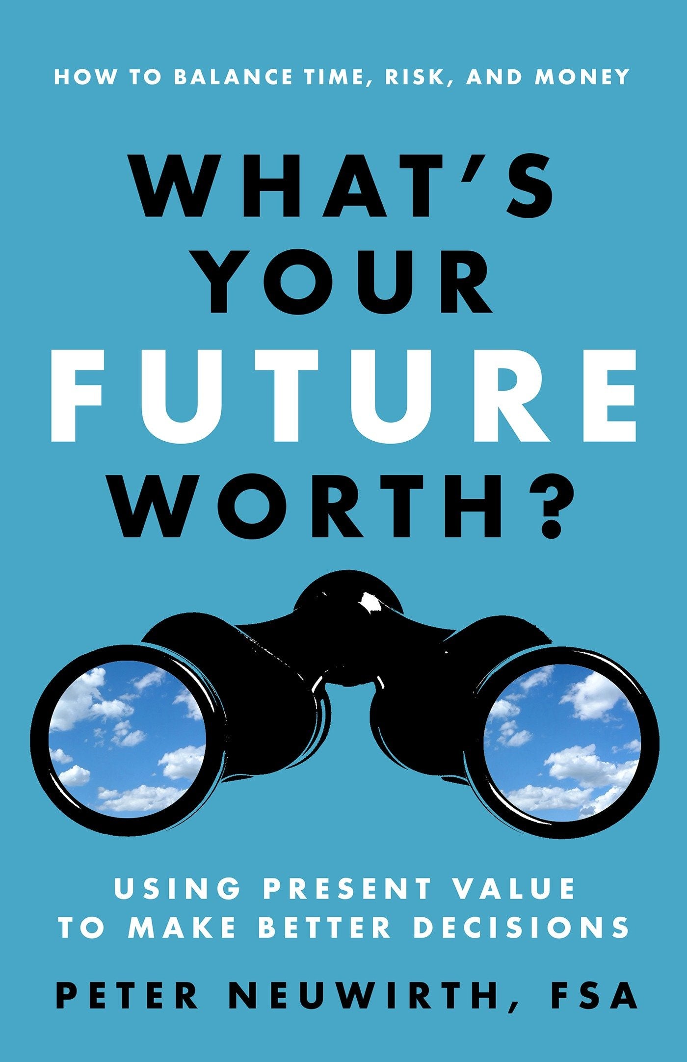 What's Your Future Worth? - Using Present Value to Make Better Decisions