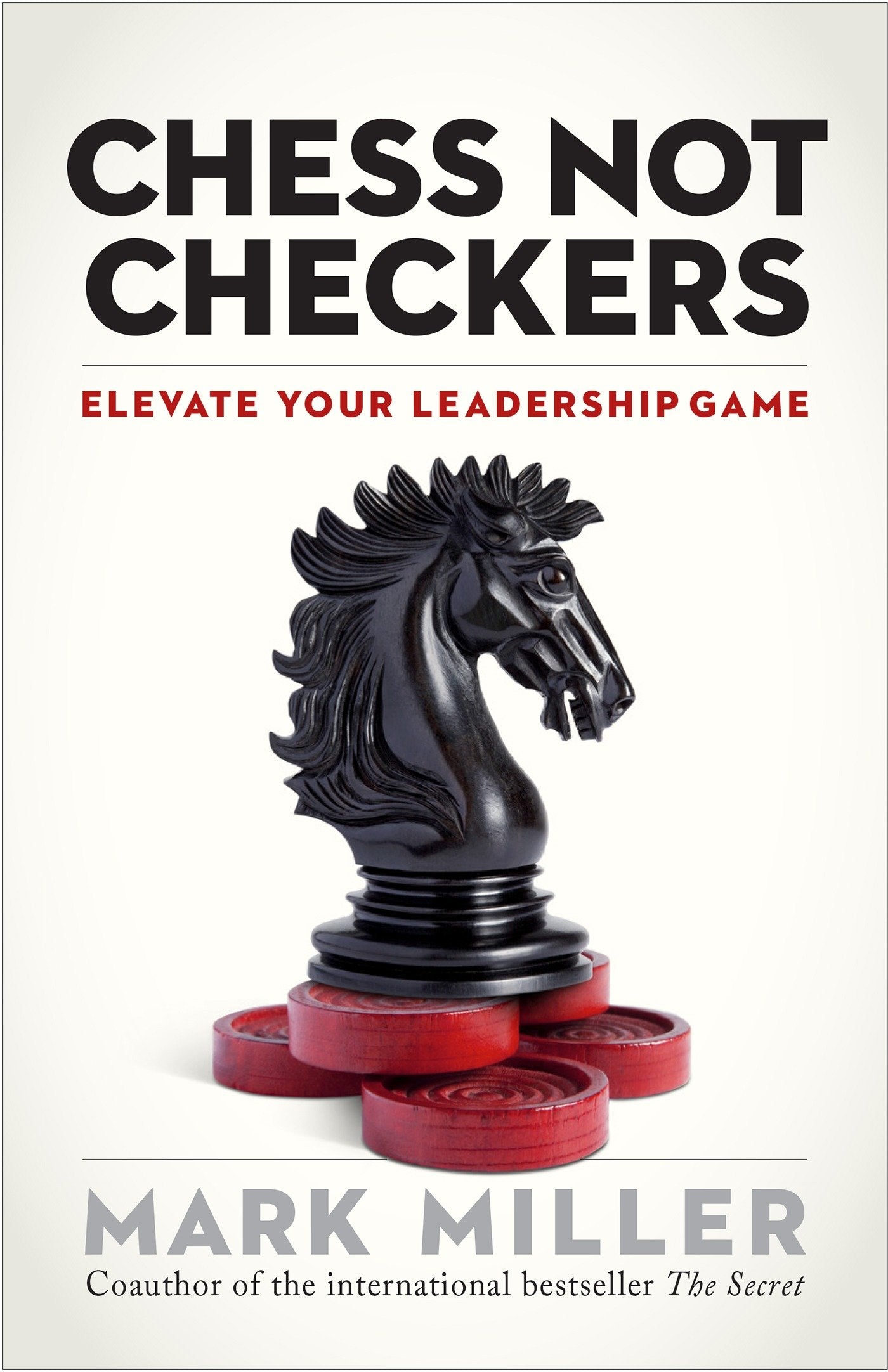 Chess Not Checkers - Elevate Your Leadership Game (The High Performance Series) (Book:1)