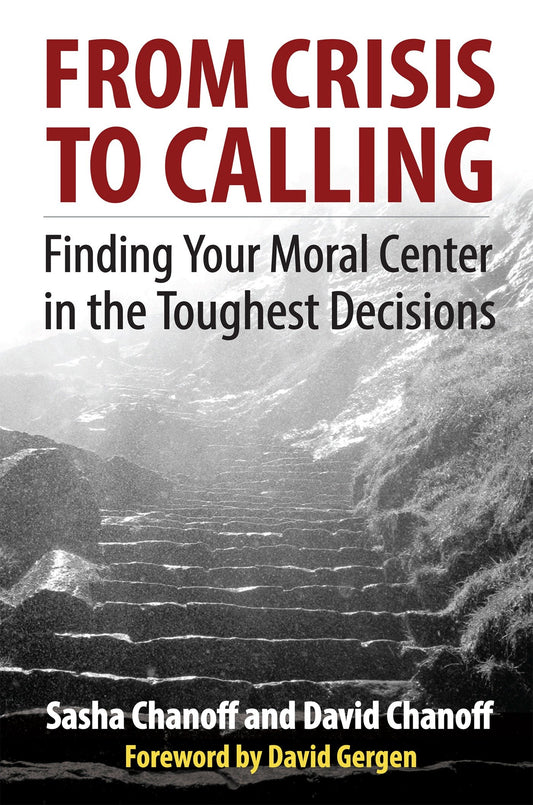 From Crisis to Calling - Finding Your Moral Center in the Toughest Decisions