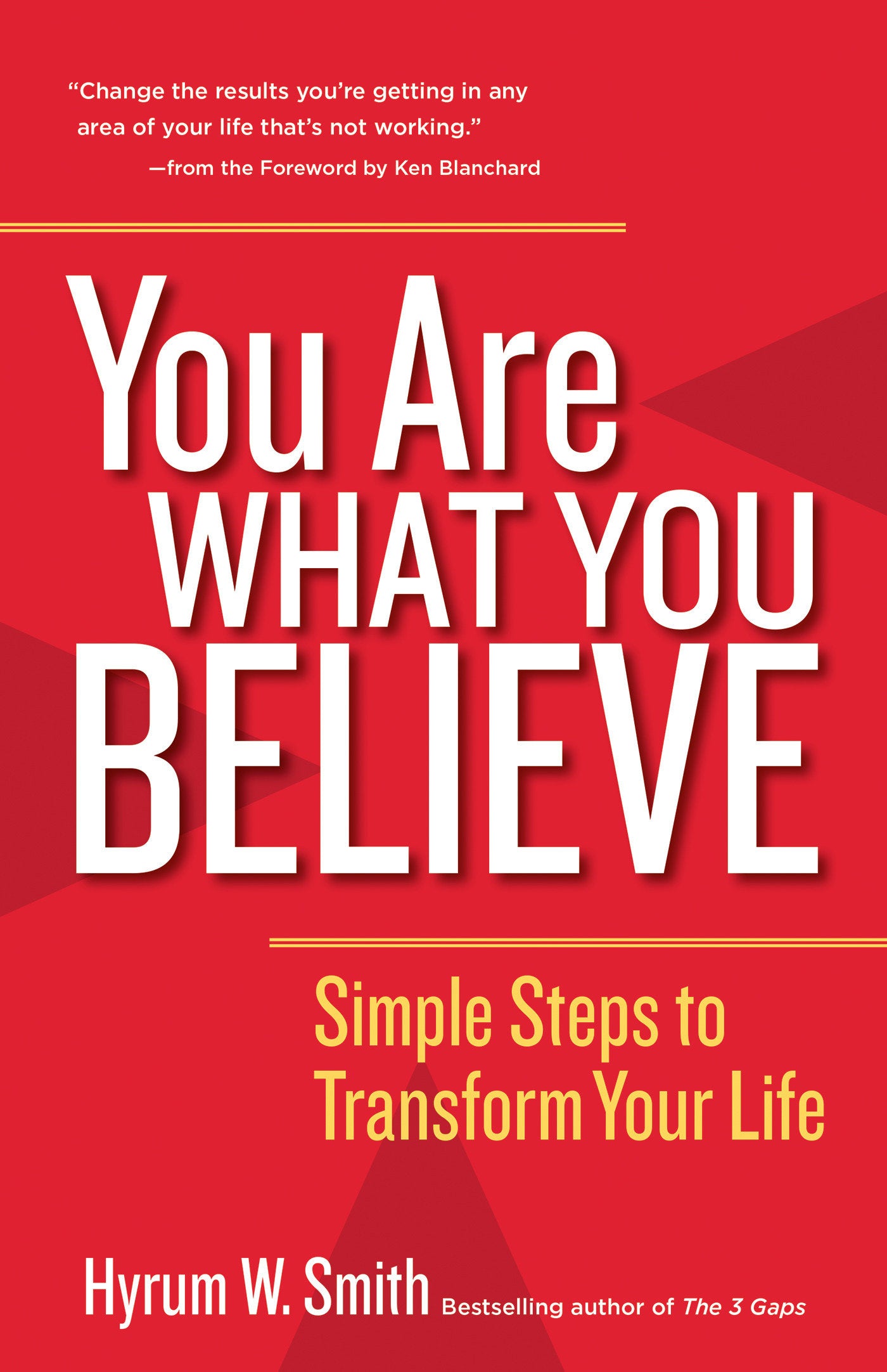You Are What You Believe - Simple Steps to Transform Your Life