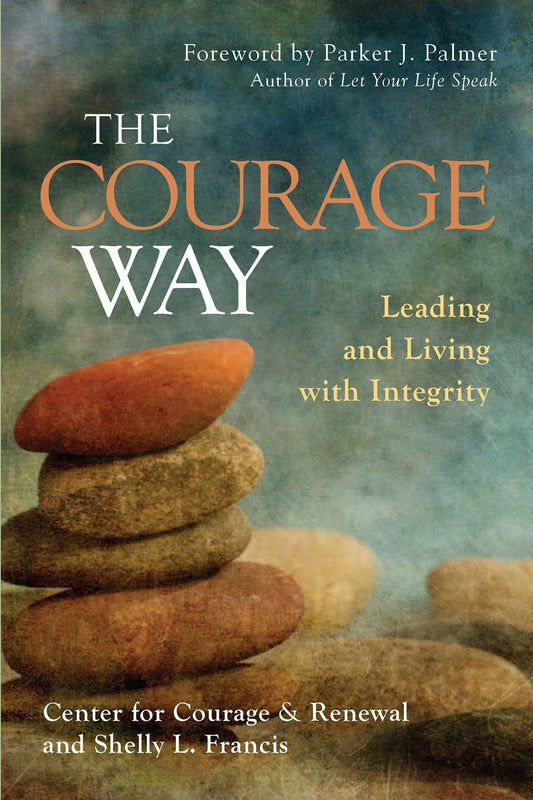 The Courage Way - Leading and Living with Integrity