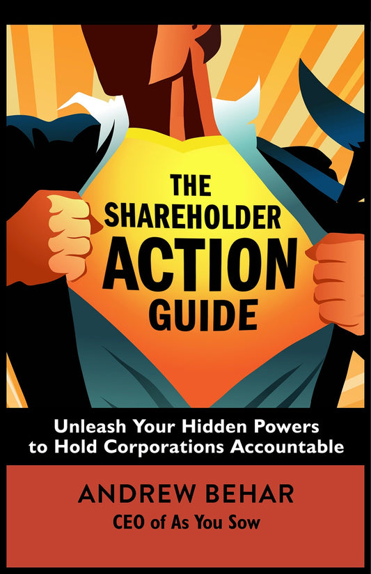 The Shareholder Action Guide - Unleash Your Hidden Powers to Hold Corporations Accountable