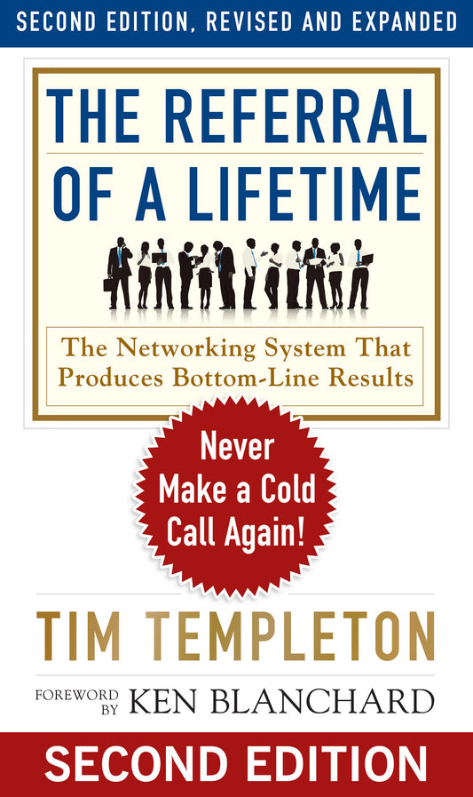 The Referral of a Lifetime - Never Make a Cold Call Again! (The Ken Blanchard Series - Simple Truths Uplifting the Value of People in Organizations) (Book:10)