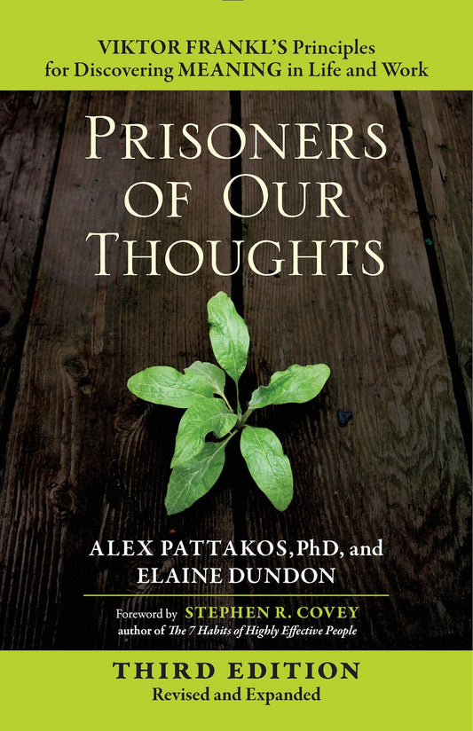 Prisoners of Our Thoughts - Viktor Frankl's Principles for Discovering Meaning in Life and Work