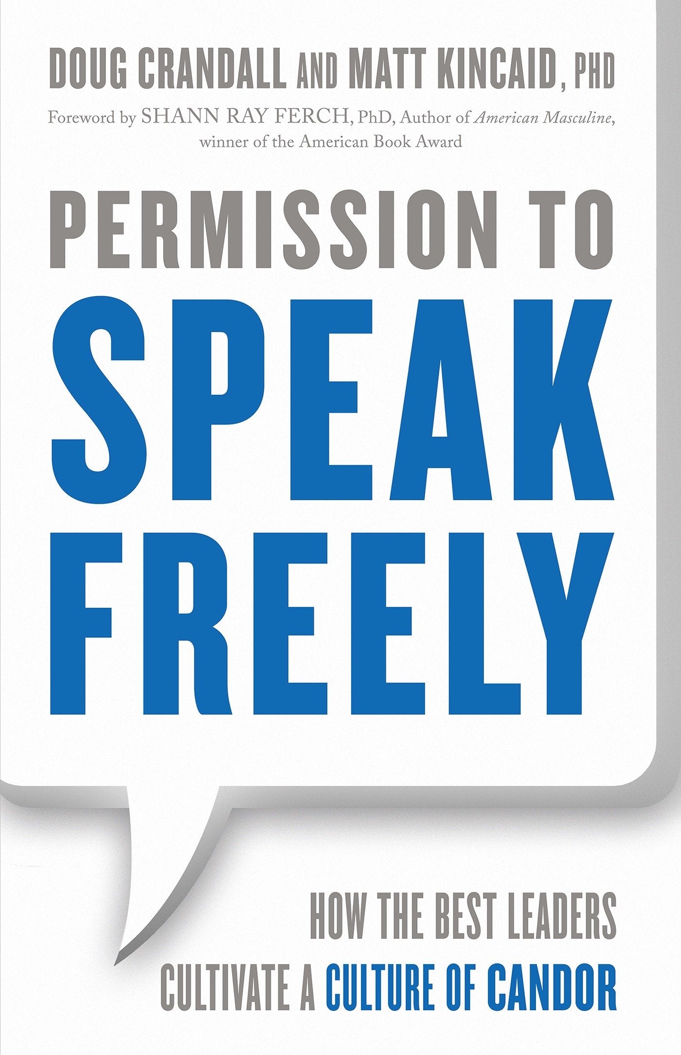 Permission to Speak Freely - How the Best Leaders Cultivate a Culture of Candor