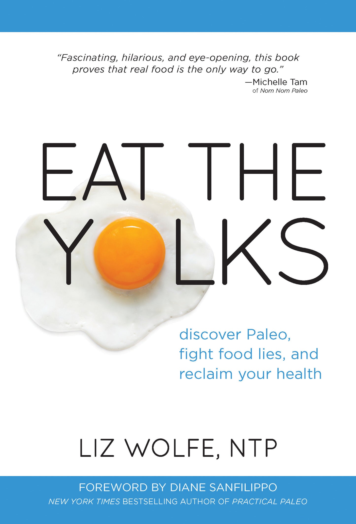 Eat the Yolks - Discover Paleo, Fight Food Lies, and Reclaim Your Health