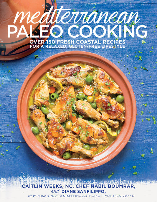 Mediterranean Paleo Cooking - Over 150 Fresh Coastal Recipes for a Relaxed, Gluten-Free Lifestyle