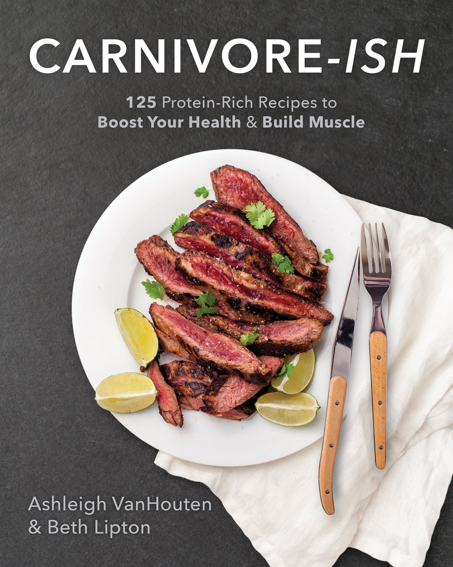 Carnivore-ish - 125 Protein-Rich Recipes to Boost Your Health and Build Muscle