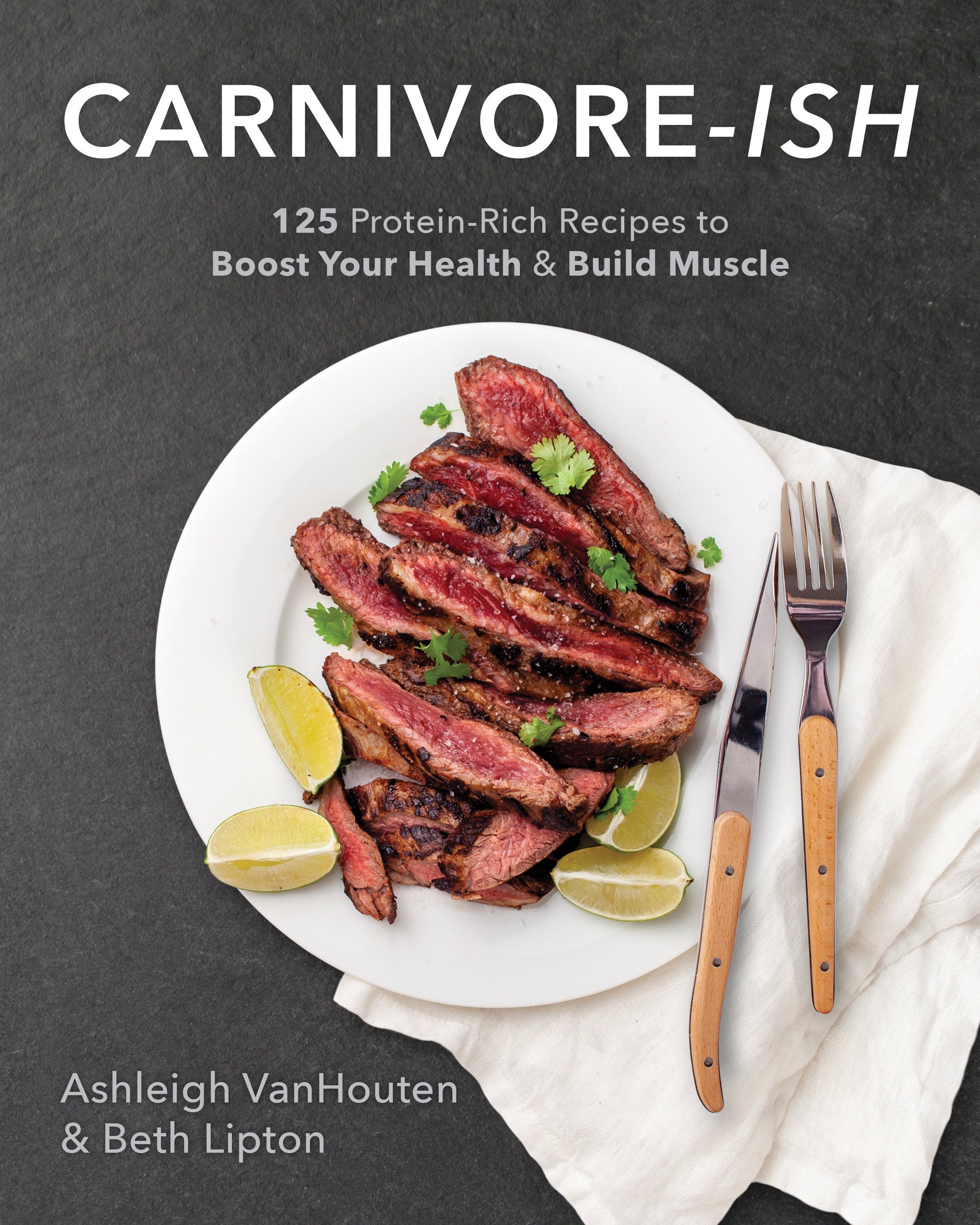 Carnivore-ish - 125 Protein-Rich Recipes to Boost Your Health and Build Muscle