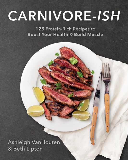 Carnivore-ish - 125 Protein-Rich Recipes to Boost Your Health and Build Muscle