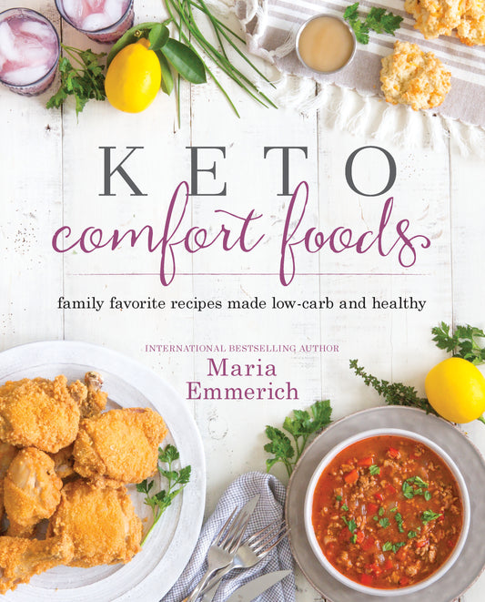Keto Comfort Foods - Family Favorite Recipes Made Low-Carb and Healthy