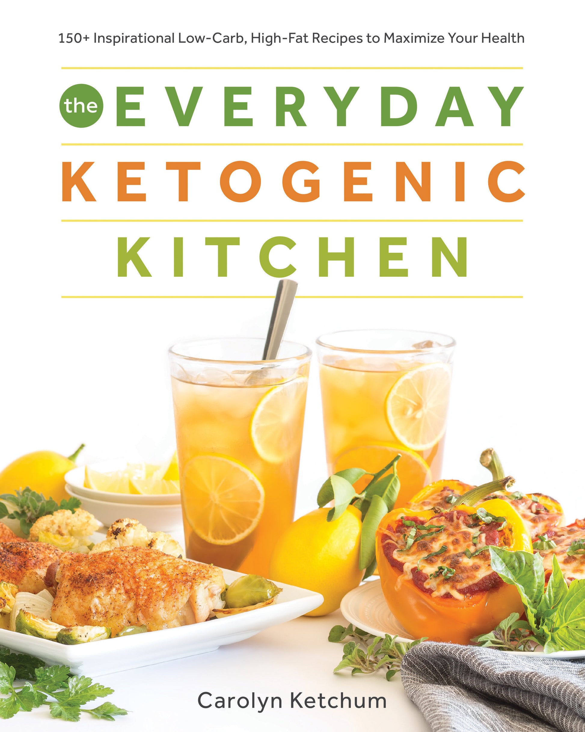 The Everyday Ketogenic Kitchen - 150+ Inspirational Low-Carb, High-Fat Recipes to Maximize Your Health