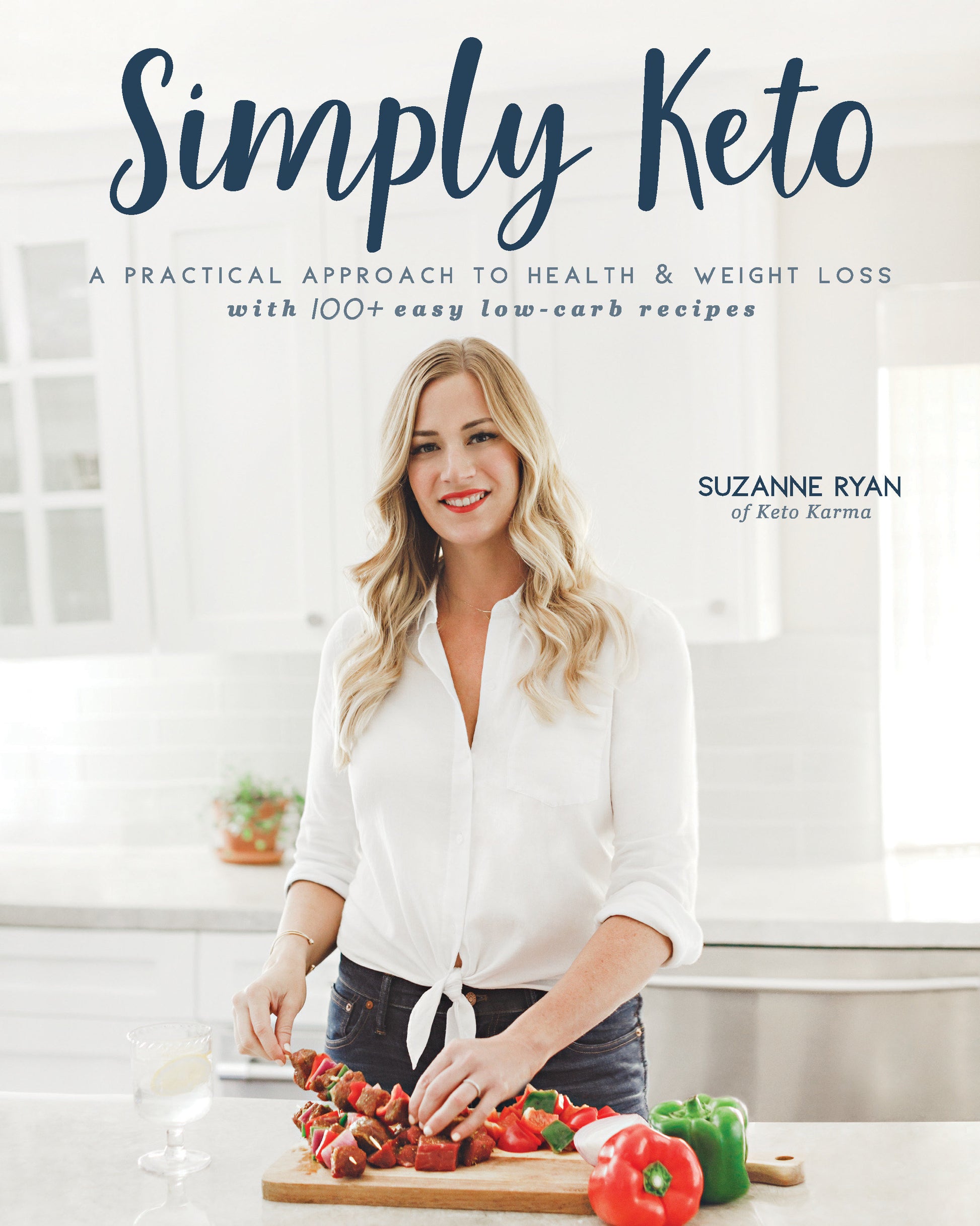Simply Keto - A Practical Approach to Health & Weight Loss with 100+ Easy Low-Carb Recipes