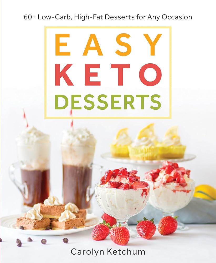 Easy Keto Desserts: 60+ Low-Carb High-Fat Desserts for Any Occasion by Carolyn Ketchum