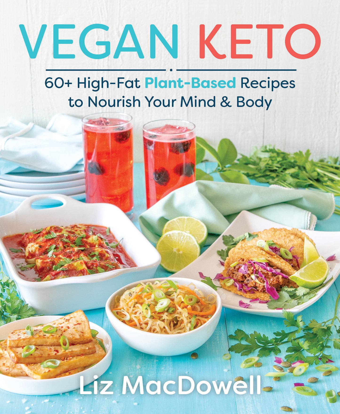 Vegan Keto - 60+ High-Fat Plant-Based Recipes to Nourish Your Mind & Body