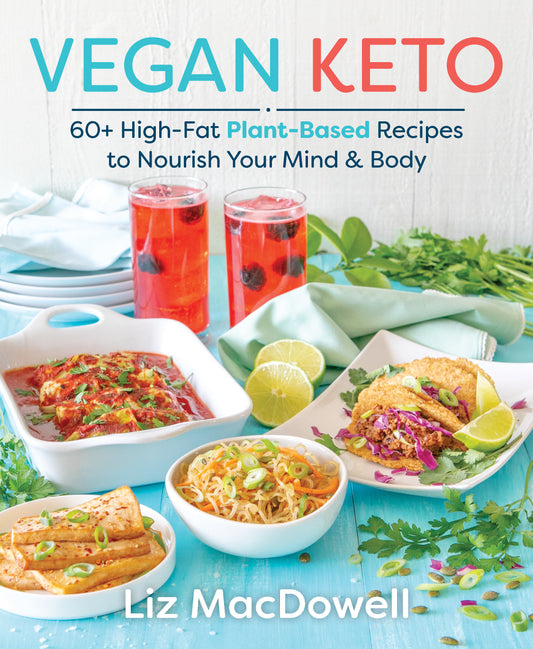 Vegan Keto - 60+ High-Fat Plant-Based Recipes to Nourish Your Mind & Body