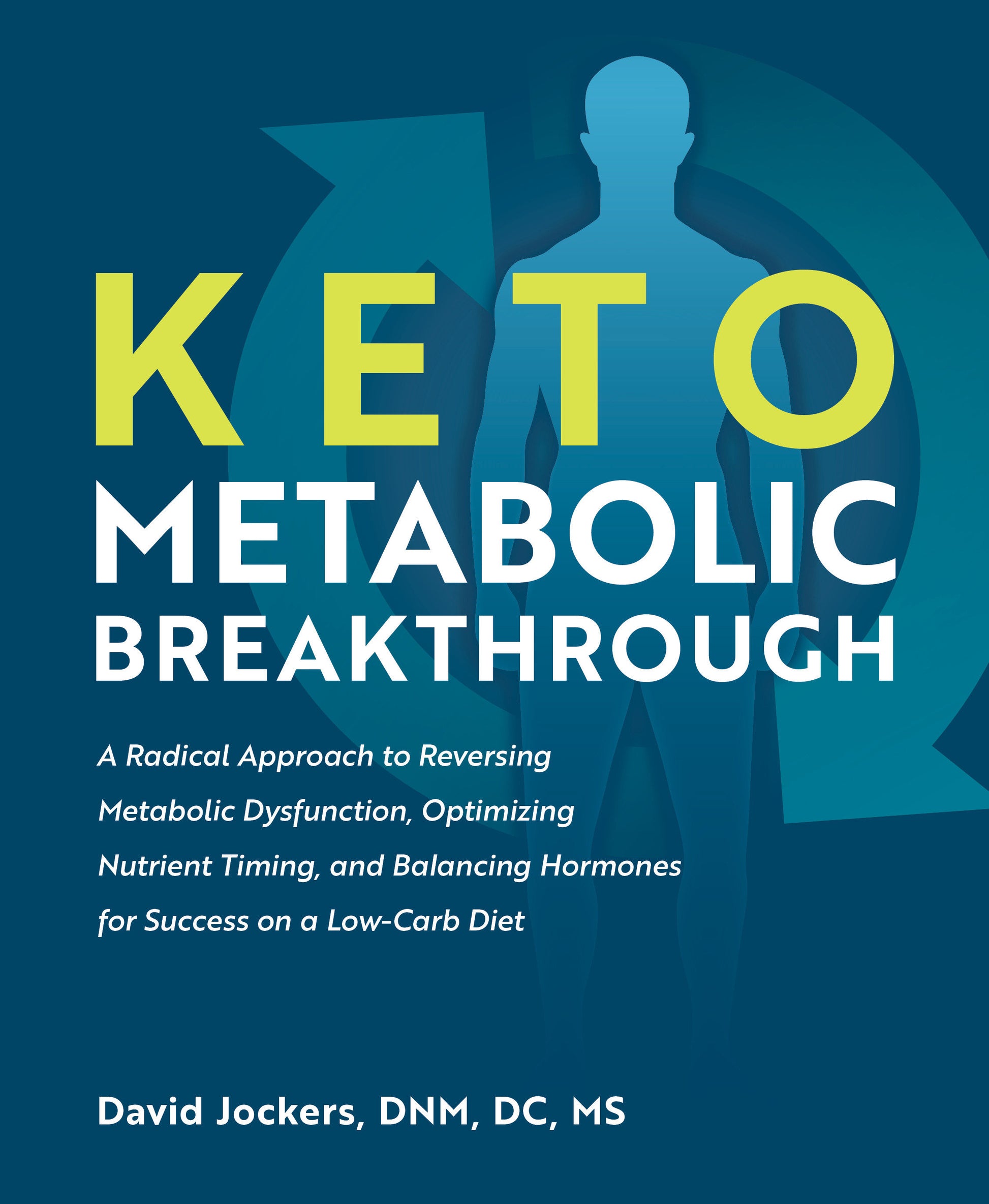 Keto Metabolic Breakthrough - A Radical Approach to Reversing Metabolic Dysfunction, Optimizing Nutrient Timing, and Balancing Hormones for Success on a Low-Carb Diet
