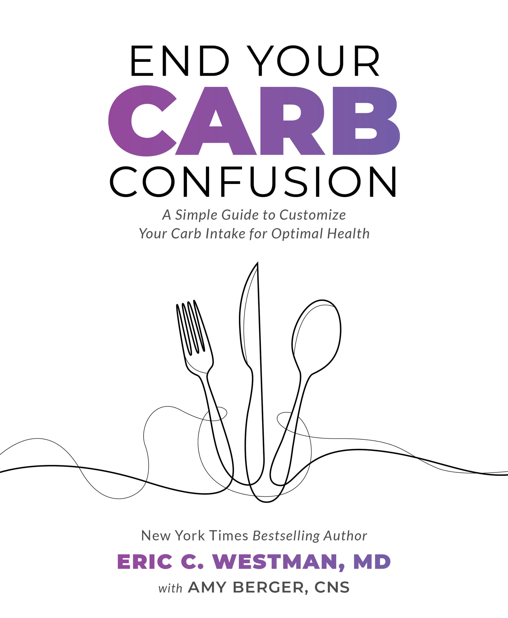 End Your Carb Confusion - A Simple Guide to Customize Your Carb Intake for Optimal Health