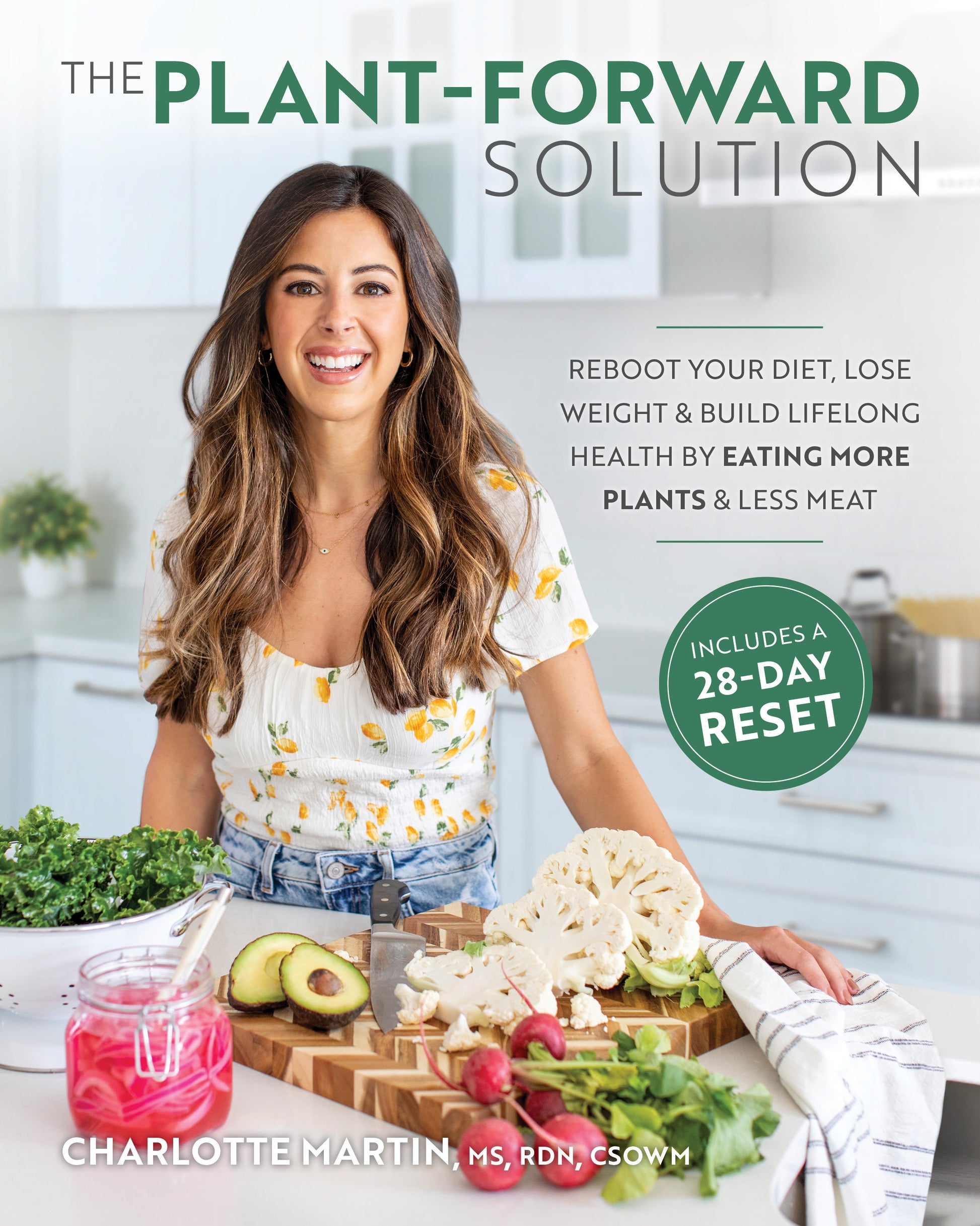The Plant-Forward Solution - Reboot Your Diet, Lose Weight & Build Lifelong Health by Eating More Plants & Less Meat